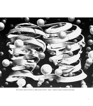 M.C. Escher Bond of Union c 2003 Cordon Art B.V. - Baarn - Holland. Todos os direitos reservados
miolo_livro_alckmar.qxd 10/9/2003 8:45 PM Page 5
 