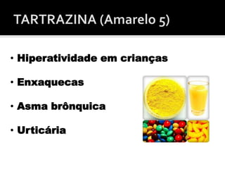 • Hiperatividade em crianças
• Enxaquecas
• Asma brônquica
• Urticária
 