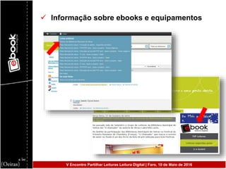  Informação sobre ebooks e equipamentos
V Encontro Partilhar Leituras Leitura Digital | Faro, 10 de Maio de 2016
 