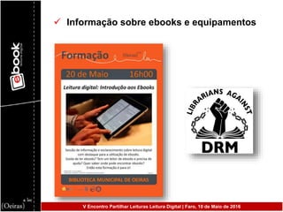  Informação sobre ebooks e equipamentos
V Encontro Partilhar Leituras Leitura Digital | Faro, 10 de Maio de 2016
 