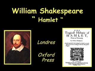 William Shakespeare “  Hamlet “ Londres Oxford Press 