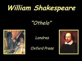 William Shakespeare “ Othelo” Londres Oxford Press 