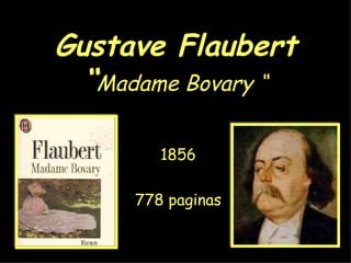 Gustave Flaubert “ Madame Bovary “ 1856 778 paginas 