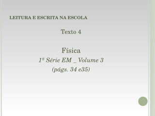 LEITURA E ESCRITA NA ESCOLA Texto 4 Física 1ª Série EM _ Volume 3 (págs. 34 e35) 
