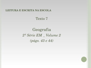 LEITURA E ESCRITA NA ESCOLA Texto 7 Geografia 2ª Série EM _ Volume 2 (págs. 43 e 44) 