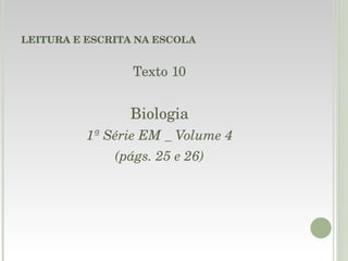 LEITURA E ESCRITA NA ESCOLA Texto 10 Biologia 1ª Série EM _ Volume 4 (págs. 25 e 26) 