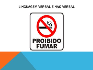 LINGUAGEM VERBAL E NÃO VERBAL