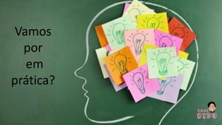 Vamos
por
em
prática?
 
