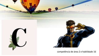 competência de área 2 e habilidade 16
 