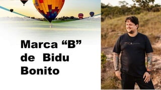 Marca “B”
de Bidu
Bonito
 