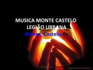 MUSICA MONTE CASTELO  LEGIÃO URBANA Monte_Castelo . flv Divina Borghesan 