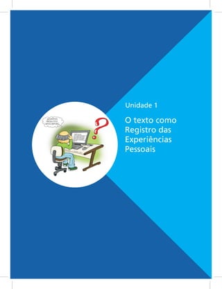 Unidade 1
O texto como
Registro das
Experiências
Pessoais
 