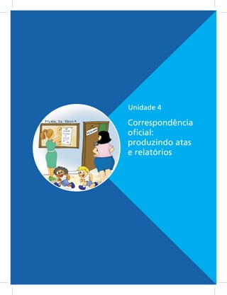 Unidade 4
Correspondência
oficial:
produzindo atas
e relatórios
 