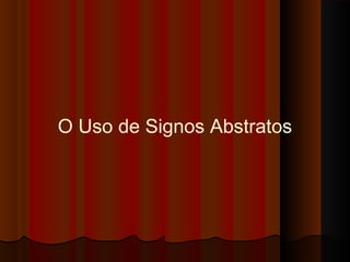 O Uso de Signos Abstratos

 