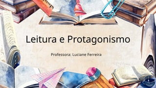 Leitura e Protagonismo: Desenvolvendo Autonomia e Consciência Através ...