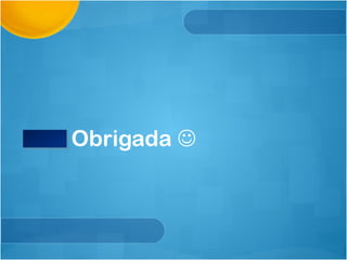 Obrigada 
 
