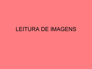 LEITURA DE IMAGENS 