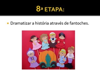  Dramatizar a história através de fantoches.
 