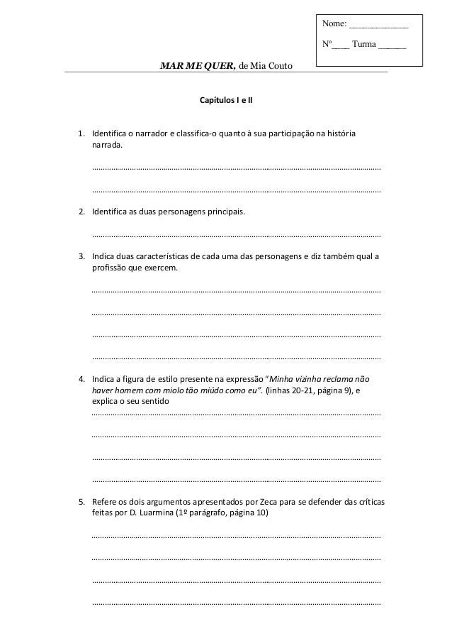 1
MAR ME QUER, de Mia Couto
Capítulos I e II
1. Identifica o narrador e classifica-o quanto à sua participação na história...