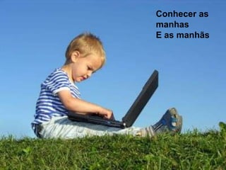 Conhecer as manhasE as manhãs