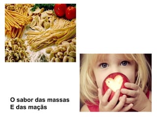 O sabor das massasE das maçãs