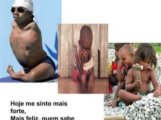 Hoje me sinto mais forte,Mais feliz, quem sabe