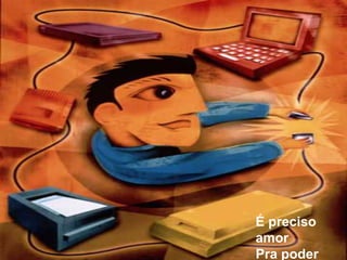 É preciso amorPra poder pulsar