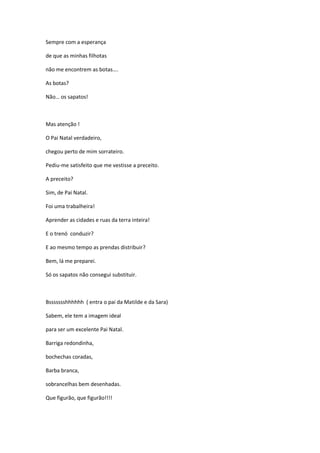 Sempre com a esperança

de que as minhas filhotas

não me encontrem as botas….

As botas?

Não… os sapatos!



Mas atenção...