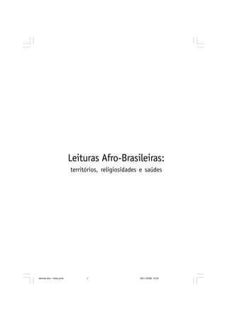 Leituras Afro-Brasileiras:
territórios, religiosidades e saúdes
leituras afro - miolo.pmd 30/11/2009, 12:231
 