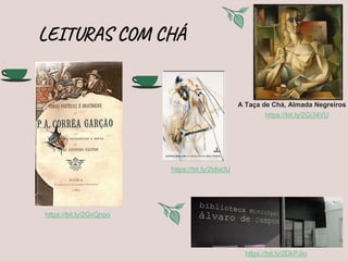 LEITURAS COM CHÁ
A Taça de Chá, Almada Negreiros
https://bit.ly/2Gi34VU
https://bit.ly/2GxQnpo
https://bit.ly/2DkPJIo
https://bit.ly/2tdix0U
 