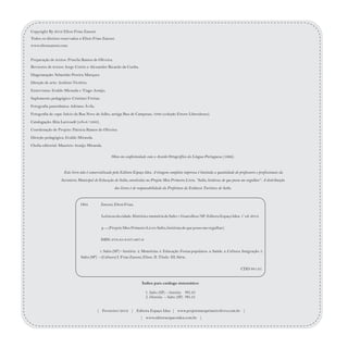 Copyright By 2012 Elton Frias Zanoni.
Todos os direitos reservados a Elton Frias Zanoni.
www.eltonzanoni.com
Preparação de textos: Priscila Ramos de Oliveira.
Revisores de textos: Jorge Cotrin e Alexandre Ricardo da Cunha.
Diagramação: Sebastião Pereira Marques.
Direção de arte: Antônio Victório.
Entrevistas: Eraldo Miranda e Tiago Araújo.
Suplemento pedagógico: Cristiani Freitas.
Fotografia panorâmica: Adriano Ávila.
Fotografia de capa: Início da Rua Nove de Julho, antiga Rua de Campinas, 1940 (coleção Ettore Liberalesso).
Catalogação: Rita Larroudé (crb-8/1993).
Coordenação de Projeto: Patricia Ramos de Oliveira.
Direção pedagógica: Eraldo Miranda.
Chefia editorial: Mauricio Araújo Miranda.
Obra em conformidade com o Acordo Ortográfico da Língua Portuguesa (1990).
Este livro não é comercializado pela Editora Espaço Idea. A tiragem completa impressa é limitada a quantidade de professores e profissionais da
Secretaria Municipal de Educação de Salto, envolvidas no Projeto Meu Primeiro Livro, “Salto, histórias de que posso me orgulhar”. A distribuição
dos livros é de responsabilidade da Prefeitura da Estância Turística de Salto.
| Fevereiro/2012 | Editora Espaço Idea | www.projetomeuprimeirolivro.com.br |
| www.editoraespacoidea.com.br |
O94 Zanoni, Elton Frias,
a
Leiturasdacidade.Históriae memória de Salto– Guarulhos/SP:EditoraEspaçoIdea.1 ed. 2012.
p.--(ProjetoMeu Primeiro Livro:Salto,históriasde que possome orgulhar)
ISBN:978-85-8107-007-0
1. Salto (SP) – história 2. Memórias. 3. Educação. Festas populares. 4. Saúde. 4. Cultura. Imigração. 5.
Salto(SP) –(Cultura)I.FriasZanoni, Elton. II.Título III.Série.
CDD 981.61
Índice para catálogo sistemático:
1. Salto (SP) – história 981.61
2. História – Salto (SP) 981.61
 