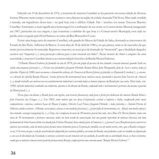 Falecido em 19 de dezembro de 1951, a memória do maestro Castellari se faz presente em nossa cidade de diversas
formas. Durante muito tempo o maestro manteve uma chácara na região da cidade chamada Vila Nova. Mais tarde vendida
e loteada, um logradouro dessa área – na qual hoje está o edifício Cidade Alta – recebeu seu nome: Travessa Maestro
Castellari. Entretanto, a mais significativa homenagem foi a atribuição de seu nome ao Conservatório Musical, inaugurado
em 1967, particular em sua origem, e que constituiu o embrião do que hoje é o Conservatório Municipal, com sede no
prédioantesocupado pelo HotelSaturno,no início da Rua MonsenhorCouto.
Existe uma longa carta do maestro Castellari, sob guarda do Museu da Cidade de Salto, destinada ao interventor do
Estado de São Paulo, Adhemar de Barros. A carta data de 30 de abril de 1940 e, ao que parece, trata-se do rascunho da que
muito provavelmente foi remetida. Registrou o maestro, no texto por ele chamado de “memorial”, que a finalidade daqueles
escritos era “impetrar (...) uma proteção valiosa para a arte musical em Salto”. Nesse intuito de obter o amparo de uma
autoridade,o maestroCastellariiniciava seumemorialpelo históricoda Banda MusicalSaltense:
“A Banda Musical Saltense foi fundada no ano de 1878, por um grupo de pessoas de boa vontade e vocação musical, quando Salto era
ainda uma pequena povoação (...). Foram seus fundadores Joaquim Florindo, Romão Ribas, João Manquinho, João de Assis e outros, todos já
falecidos. Depois de 1880, mais ou menos, o benemérito saltense, dr. Francisco de Barros Júnior, já falecido, ex-Deputado Estadual, (...), avocou-
se a direção da referida Banda Musical. Assim, forneceu-lhe instrumental novo, músicas novas, mantendo o maestro João Narciso do Amaral
(...), dando trabalho aos músicos em seu estabelecimento industrial e correndo todas as demais despesas da Banda por sua conta. Mais tarde, [em]
1890, referido industrial, vendendo sua indústria, afastou-se da direção da Banda, confiando todo o instrumental e pertences da mesma à guarda
da Matrizlocal,(...).
Dessa época em diante, a Banda ficou sem regente, sem recursos financeiros, indo para a frente por dedicação dos músicos Romão Ribas e
João Francisco das Chagas, (...). Em 1902, como músico que era dessa Corporação, assumi a regência e chefia, coadjuvado pelos meus
companheiros e músicos, senhores Isaac de Moura Campos, Silvestre Leal Nunes, Joaquim Florindo – todos falecidos, e Antonio Pereira de
Oliveira,ainda existente.A Banda, nessaépoca, achava-seemcondiçõesprecárias(...)jápor falta deinstrumentos,etc.Afinal, com muito esforçoe
boa vontade, consegui reorganizá-la, (...). Hoje, ela é composta de mais de 50 músicos, possui boa sede, sita à Rua Dr. Barros Júnior, conta com
mais de 70 instrumentos e pertences musicais, todos em bom estado de conservação, tem um grande repertório de músicas clássicas, um bom
fardamento de brim branco (brim esse doado pela Fábrica Brasital, desta cidade) para 62 músicos, (...), possui Caixa Beneficente para socorrer os
músicos necessitados, aula de música para formar novos elementos para a Corporação (medida essa de muito acerto, sem o que a Banda extinguir-
se-ia). O terreno em que a sede foi construída foi adquirido por escritura pública, em nome da Banda, não podendo a sede ser vendida ou hipotecada
e, em caso de dissolução da Sociedade, os músicos existentes no ato tomarão sob seu cuidado, de acordo com as autoridades locais, os bens existentes,
sendoqueosmúsicosremanescentespoderão formar outra Banda, sempreporémcomomesmonome:'Banda MusicalSaltense'.”
36
 