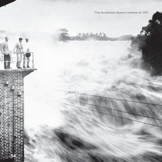 Vista da cachoeira durante a enchente de 1929.
54
 
