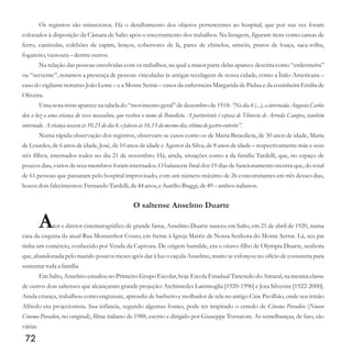 Os registros são minuciosos. Há o detalhamento dos objetos pertencentes ao hospital, que por sua vez foram
colocados à disposição da Câmara de Salto após o encerramento dos trabalhos. Na listagem, figuram itens como camas de
ferro, camisolas, colchões de capim, lenços, cobertores de lã, pares de chinelos, urinóis, pratos de louça, saca-rolha,
fogareiro,vassoura–dentreoutros.
Na relação das pessoas envolvidas com os trabalhos, na qual a maior parte delas aparece descrita como “enfermeira”
ou “servente”, notamos a presença de pessoas vinculadas às antigas tecelagens de nossa cidade, como a Ítalo-Americana –
caso do vigilante noturno João Leme – e a Monte Serrat – casos da enfermeira Margarida de Pádua e da cozinheira Emilia de
Oliveira.
Uma nota tristeaparece na tabela do “movimento geral” de dezembro de 1918: “No dia 4 (...), a internada Augusta Carlos
deu a luz a uma criança do sexo masculino, que recebeu o nome de Benedicto. A parturiente é esposa de Tiburcio de Arruda Campos, também
internado.A criança nasceuàs10.25do dia 4,efaleceuàs16.15do mesmodia, vítima degastro-enterite”.
Numa rápida observação dos registros, observam-se casos como os de Maria Benedicta, de 30 anos de idade, Maria
de Lourdes, de 6 anos de idade, José, de 10 anos de idade e Agenor da Silva, de 8 anos de idade – respectivamente mãe e seus
três filhos, internados todos no dia 21 de novembro. Há, ainda, situações como a da família Tardelli, que, no espaço de
poucos dias, vários de seus membros foram internados. O balancete final dos 19 dias de funcionamento mostra que, do total
de 61 pessoas que passaram pelo hospital improvisado, com um número máximo de 26 concomitantes em três desses dias,
houvedoisfalecimentos:Fernando Tardelli,de44anos,eAurélioBiaggi,de49–ambos italianos.
O saltense Anselmo Duarte
Ator e diretor cinematográfico de grande fama, Anselmo Duarte nasceu em Salto, em 21 de abril de 1920, numa
casa da esquina da atual Rua Monsenhor Couto, em frente à Igreja Matriz de Nossa Senhora do Monte Serrat. Lá, seu pai
tinha um comércio, conhecido por Venda da Capivara. De origem humilde, era o oitavo filho de Olympia Duarte, senhora
que, abandonada pelo marido poucos meses após dar à luz o caçula Anselmo, muito se esforçou no ofício de costureira para
sustentartoda a família.
Em Salto, Anselmo estudou no Primeiro Grupo Escolar, hoje Escola Estadual Tancredo do Amaral, na mesma classe
de outros dois saltenses que alcançaram grande projeção: Archimedes Lammoglia [1920-1996] e Jota Silvestre [1922-2000].
Ainda criança, trabalhou como engraxate, aprendiz de barbeiro e molhador de tela no antigo Cine Pavilhão, onde seu irmão
Alfredo era projecionista. Sua infância, segundo algumas fontes, pode ter inspirado o enredo de Cinema Paradiso (Nuovo
Cinema Paradiso, no original), filme italiano de 1988, escrito e dirigido por Giuseppe Tornatore. As semelhanças, de fato, são
várias.
72
 