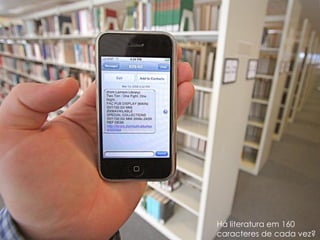 Há literatura em 160
caracteres de cada vez?
 