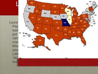 Laura Elizabeth Ingalls WilderLaura Ingalls Wilder was born February 7, 1867 in Pepin, Wisconsin. As a child, she moved a lot. Laura was mainly self-taught and when she was 15, she got a teaching certificate. She married a farmer named Alamanzo Manly Wilder in 1885. They faced many hardships and tragedies. They moved to Missouri in the late 1890’s and she began to write about her childhood on the frontier. Her first book, “ Little House In The Big Woods” was published in 1932. She wrote nine  books in the series, and the last one was in 1943. Laura died in 1957 at age 90.