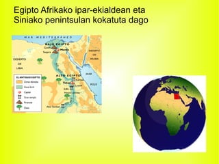 Egipto Afrikako ipar-ekialdean eta
Siniako penintsulan kokatuta dago
 
