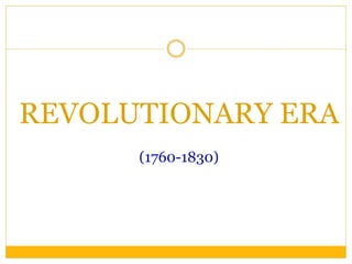 REVOLUTIONARY ERA
(1760-1830)
 