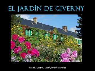EL JARDÍN DE GIVERNY Música.: Delibes, Lakmé, duo de las flores 