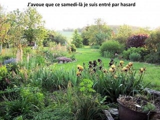 J’avoue que ce samedi-là je suis entré par hasard
 