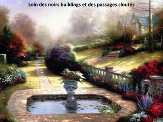 Loin des noirs buildings et des passages cloutés
 