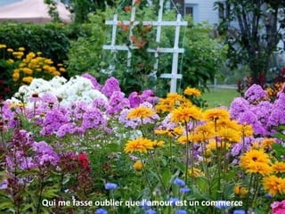 Qui me fasse oublier que l’amour est un commerce
 