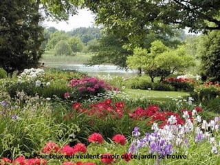 Pour ceux qui veulent savoir où ce jardin se trouve
 