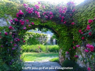 Il suffit pour ça d’un peu d’imagination
 