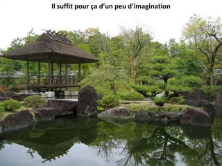 Il suffit pour ça d’un peu d’imagination
 