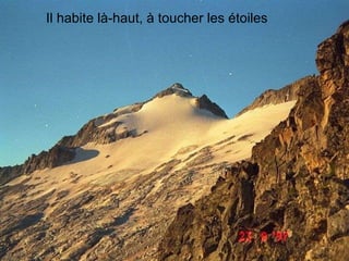 Il habite là-haut, à toucher les étoiles 