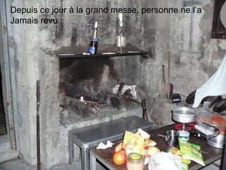 Depuis ce jour à la grand messe, personne ne l’a  Jamais revu 