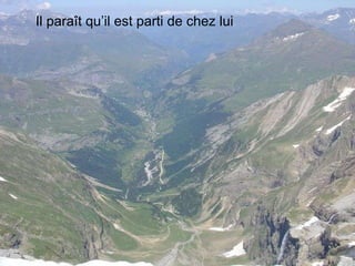 Il paraît qu’il est parti de chez lui 