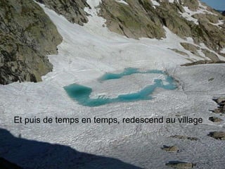 Et puis de temps en temps, redescend au village 