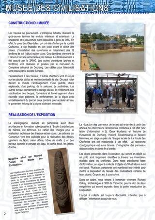 CONSTRUCTION DU MUSÉE

    Les travaux se poursuivent. L’entreprise Mbatou réalisant le
    gros-œuvre termine les enduits intérieurs et extérieurs. La
    charpente et la couverture sont exécutées à près de 90%. En
    effet, la pose des tôles-tuiles, qui ont été offertes par la société
    Quifeurou, a été finalisée en juin juste avant le début des
    pluies. L’installation des ouvertures et notamment des 12
    fenêtres de toit (vélux) est en cours. Ces dernières viennent de
    France et ont été acheminées par bateau. Le dédouanement a
    été assuré par la 2AMC. Les autres ouvertures (portes et
    fenêtres) sont réalisées et posées par le menuisier du
    Complexe artisanal de Dschang. Les câbles pour l’électricité
    sont posés par la société Séralec.
    Parallèlement à ces travaux, d’autres chantiers sont en cours
    sur les abords du lac et viennent embellir le site. On peut noter
    devant le musée l’aménagement d’une guérite, d’une
    esplanade, d’un parking, de la pelouse, de jardinières. Les
    autres travaux concernent le curage du lac, le nivèlement et la
    stabilisation des berges, l’ouverture et l’aménagement d’une
    nouvelle piste piétonne, le renforcement de la digue avec
    embellissement du pont et deux pontons pour accéder à l’eau,
    le pavement le long de la digue et devant le musée.
                                                                                  Visite du chantier par la Délégation de la Commission
                                                                                  Européenne en mai 2009

    RÉALISATION DE L’EXPOSITION

    La scénographie, réalisée en partenariat avec deux
                                                                           La rédaction des panneaux de textes est entamée à partir des
    architectes en formation scénographie à l’Ecole d’architecture
                                                                           articles des chercheurs camerounais contactés à cet effet (voir
    de Nantes, est terminée. Le cahier des charges pour la
                                                                           lettre d’information n 2). Deux étudiants en histoire de
    réalisation technique des travaux est en cours. Les artisans du
                                                                           l’Université de Dschang, Honoré Tchatchouang et Alisson
    Cameroun vont être sollicités pour la réalisation des décors
                                                                           Mekmwe, en stage auprès de l’équipe locale de La Route des
    (greniers du Nord, salon Aba’a, trône de chefs…) et des
                                                                           Chefferies ont été missionnés à cet effet. La recherche
    travaux comme le perlage de tissu, le raphia tissé, les jetons
                                                                           iconographique est aussi lancée. L’infographie des panneaux
    d’abbia…
                                                                           débutera donc en cette fin d’année.
                                                                           Les objets présentés dans l’exposition, qui seront en dépôt ou
                                                                           en prêt, sont largement identifiés à travers les inventaires
                                                                           réalisés dans les chefferies. Dans notre précédente lettre
                                                                           d’information, un appel à collecte d’objets et d’illustrations avait
                                                                           été lancé. Plusieurs personnes ont manifesté leur intérêt pour
                                                                           mettre à disposition du Musée des Civilisations certains de
                                                                           leurs objets. Ce point est à poursuivre.
                                                                           Dans ce cadre, nous tenons à remercier vivement Richard
                                                                           Oslisly, archéologue à l’IRD de Yaoundé, pour le don de deux
                                                                           mégalithes qui seront exposés dans la partie introductive de
                                                                           l’exposition.
                                                                           L’appel à collecte est toujours d’actualité, n’hésitez pas à
                                                                           diffuser l’information autour de vous.




2
 